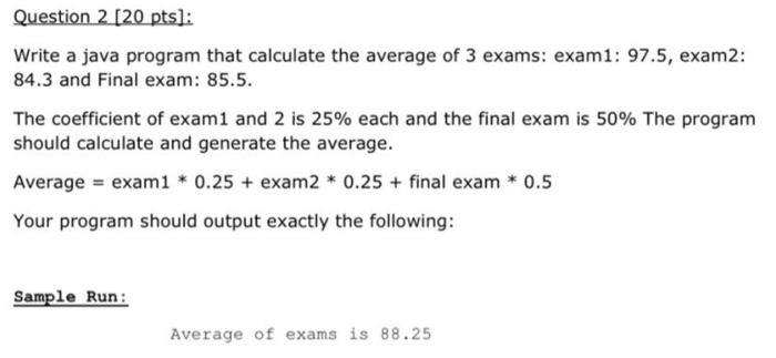 Solved Write a java program that calculate the average of 3 | Chegg.com