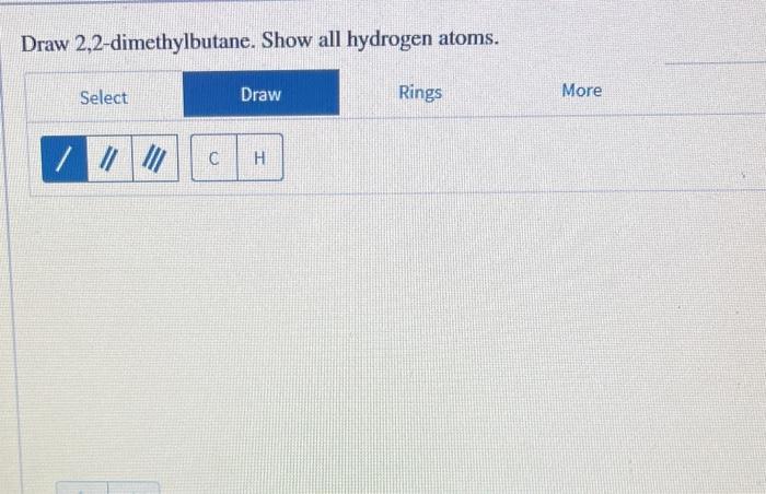 Solved Draw 22 Dimethylbutane Show All Hydrogen Atoms