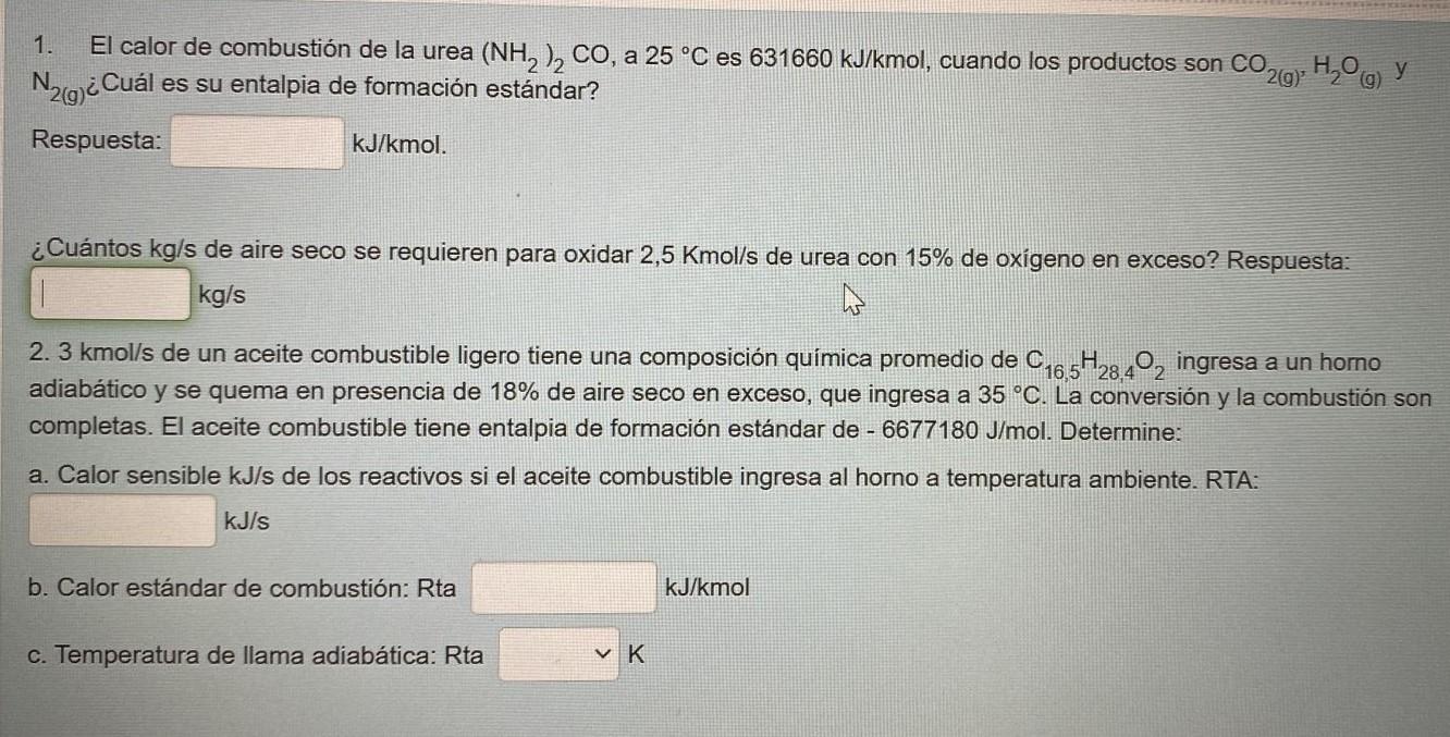 1. El calor de combustión de la urea \( \left(\mathrm{NH}_{2}\right)_{2} \mathrm{CO} \), a \( 25^{\circ} \mathrm{C} \) es \(