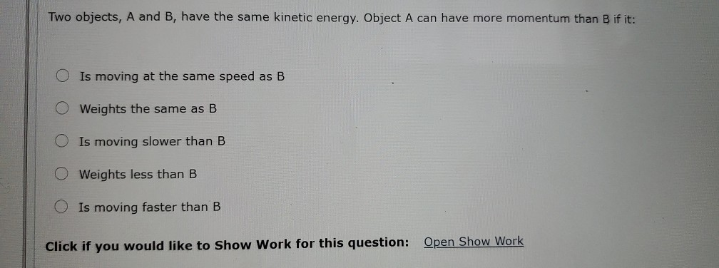 Solved Two Objects, A And B, Have The Same Kinetic Energy. 