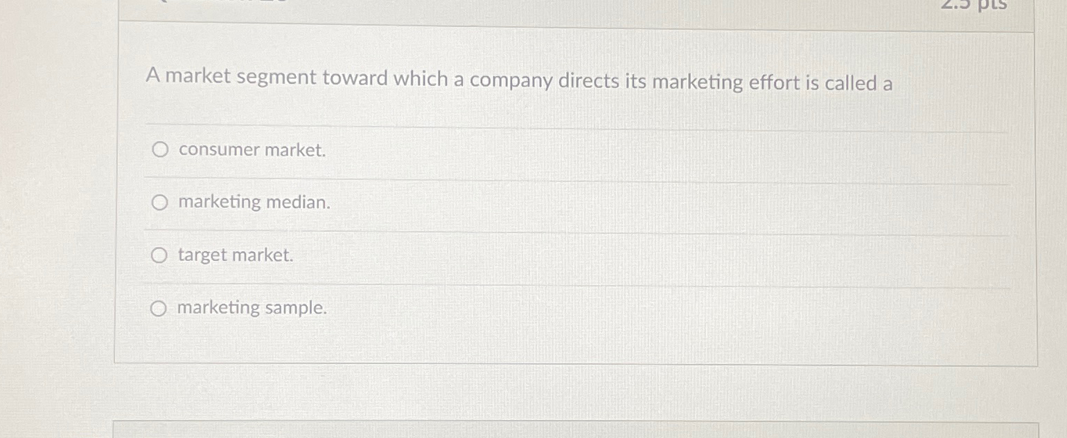 Solved A market segment toward which a company directs its | Chegg.com