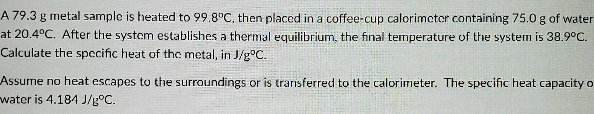 Solved A 79.3 g metal sample is heated to 99.8°C, then | Chegg.com