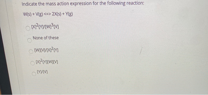 Solved Indicate The Mass Action Expression For The Follow Chegg Com