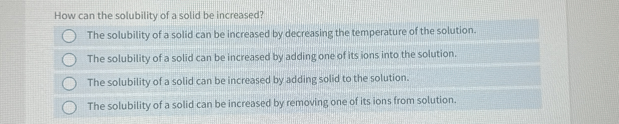 Solved How can the solubility of a solid be increased?The | Chegg.com