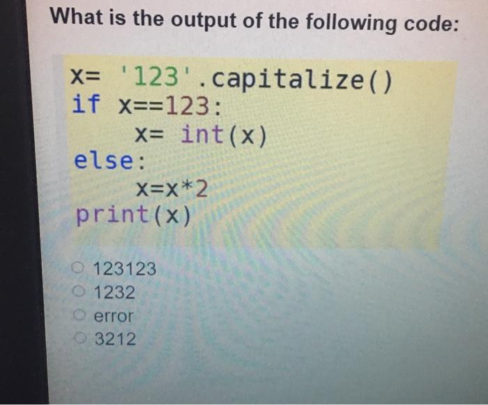 Solved What is the output of the following code: x= | Chegg.com