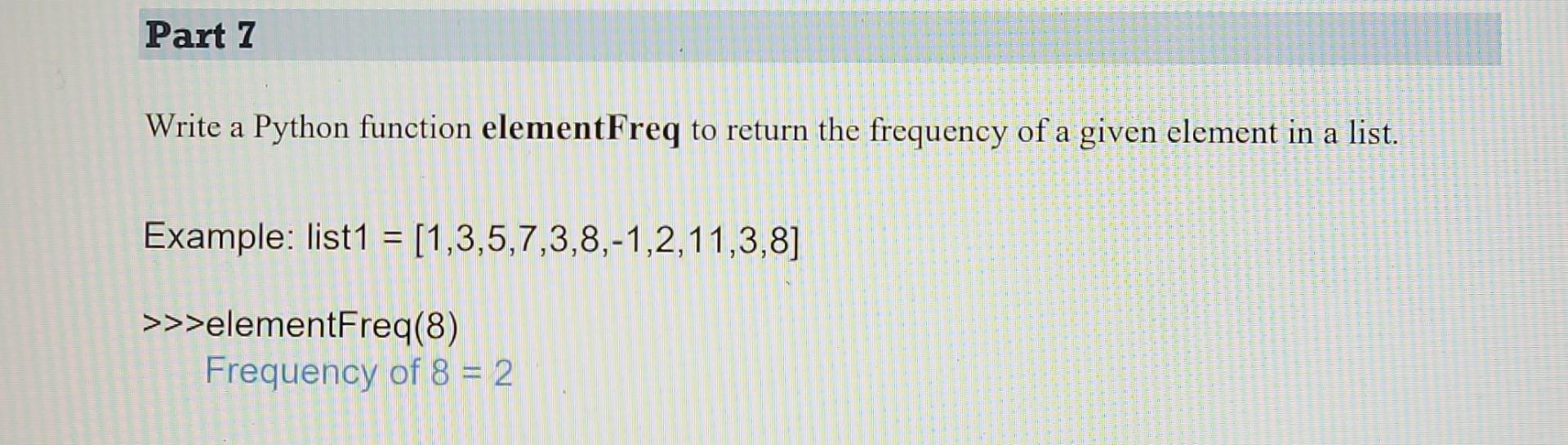 Solved Part 7 Write a Python function elementFreg to return | Chegg.com