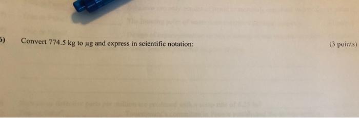 Solved 3 Convert 774 5 Kg To Ug And Express In Scientific Chegg Com