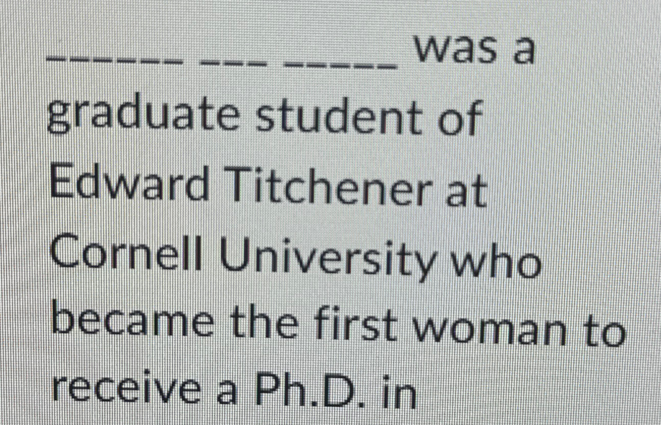 Solved was agraduate student of Edward Titchener at Cornell | Chegg.com