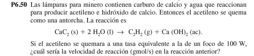 6.50 Las lámparas para minero contienen carburo de calcio y agua que reaccionan para producir acetileno e hidróxido de calcio