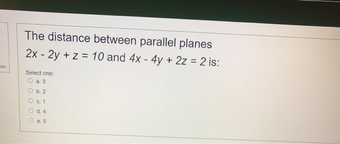 Solved The distance between parallel planes 2x - 2y + z = 10 | Chegg.com