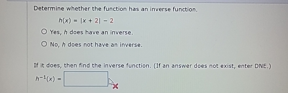Solved Determine whether the function has an inverse | Chegg.com