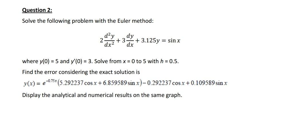 Solve the following problem with the Euler method:
\[
2 \frac{d^{2} y}{d x^{2}}+3 \frac{d y}{d x}+3.125 y=\sin x
\]
where \( 