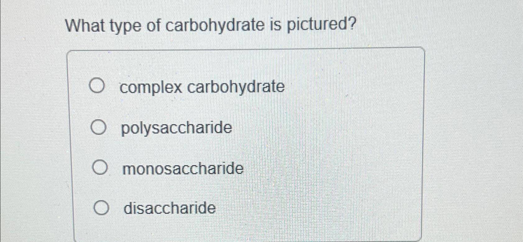 which of the following is not a complex carbohydrate or polysaccharide