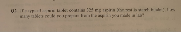Q2 If A Typical Aspirin Tablet Contains 325 Mg Chegg 