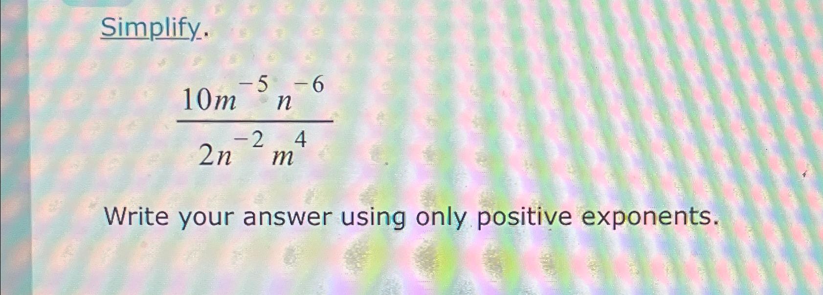 solved-simplify-10m-5n-62n-2m4write-your-answer-using-only-chegg