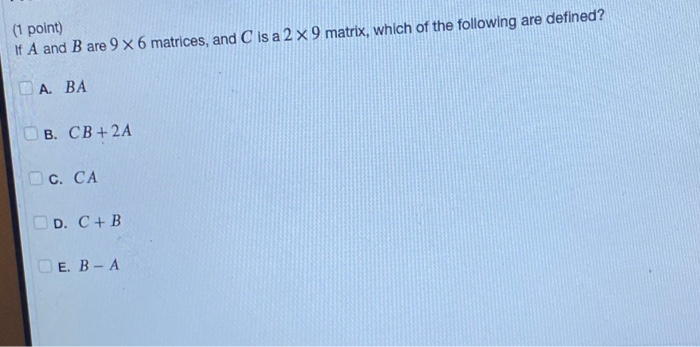 Solved (1 point) If A and B are 9 x 6 matrices, and is a 2 x | Chegg.com