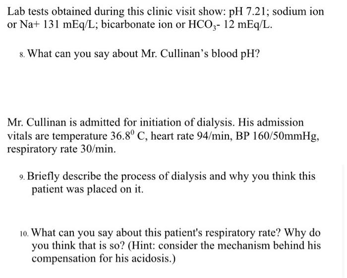 Lab tests obtained during this clinic visit show: pH 7.21; sodium ion or Na+ 131 mEq/L; bicarbonate ion or HCO3- 12 mEq/L. 8.