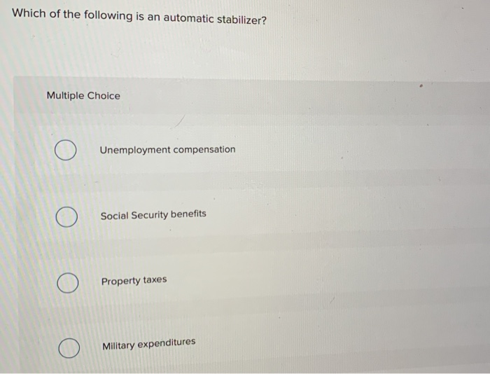 Solved Which of the following is an automatic stabilizer?