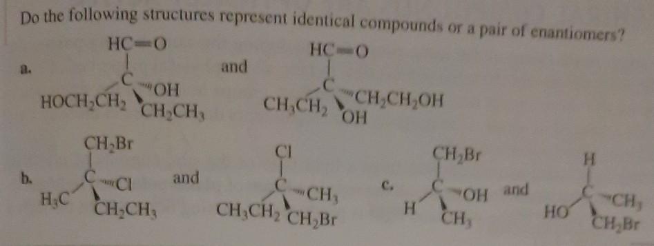 Do the following structures represent identical compounds or a pair of enantiomers?
HC=0
НСО
а.
and
С
ОН
НосH,сна снен
С
CH,