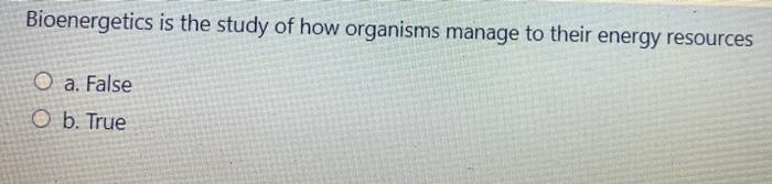 Solved Bioenergetics Is The Study Of How Organisms Manage To | Chegg ...