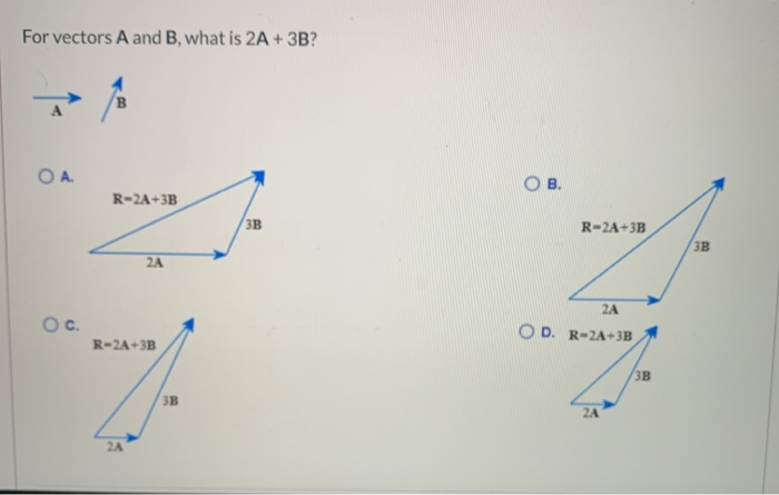 Solved For vectors A and B, what is 2A + 3B? B ОА. В. | Chegg.com