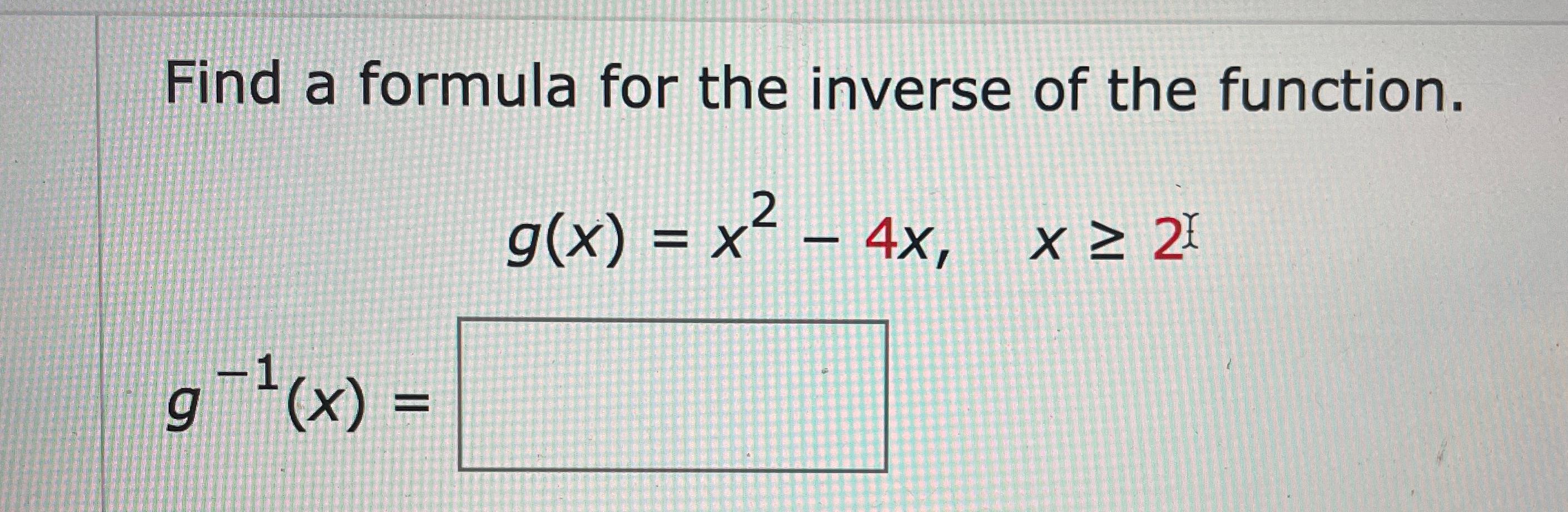 Solved Find a formula for the inverse of the | Chegg.com