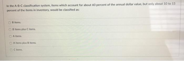 Solved In the A-B-C classification system, items which