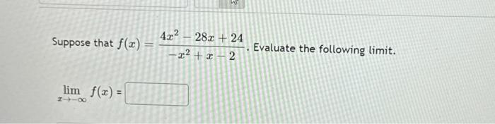 Solved Suppose that f(x)=−x2+x−24x2−28x+24. Evaluate the | Chegg.com