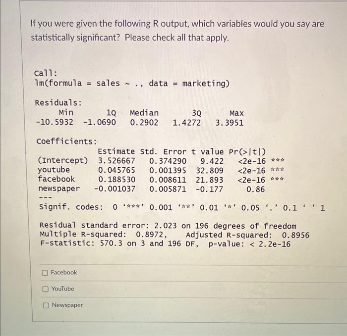 If you were given the following R output, which variables would you say are statistically significant? Please check all that 