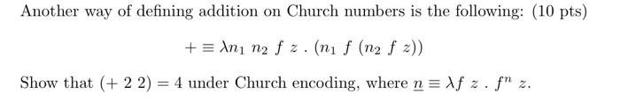 Solved +≡λn1n2fz⋅(n1f(n2fz)) Show that (+22)=4 under Church | Chegg.com