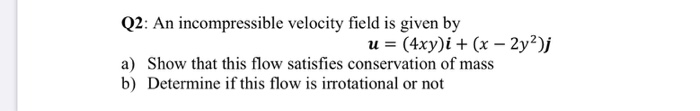 Solved Q2: An incompressible velocity field is given by u = | Chegg.com