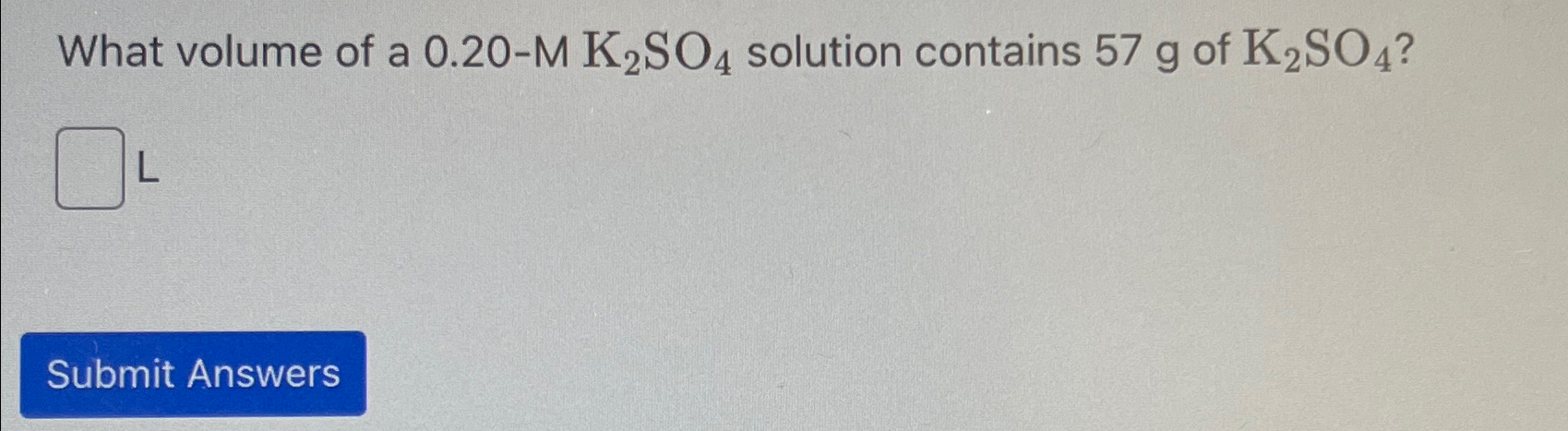 Solved What volume of a 0.20-MK2SO4 ﻿solution contains 57g | Chegg.com
