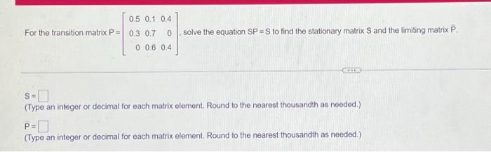 Solved 0.5 0.1 0.4 For the transition matrix P = 0.3 0.7 0 0 | Chegg.com