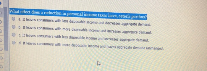 solved a decrease in personal incomea decrease in... Solved What effect does a reduction in personal income taxes | Chegg.com