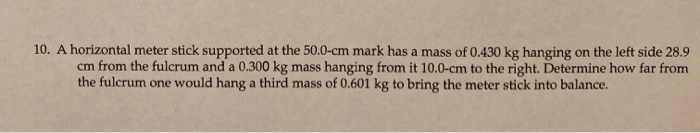 Solved 10. A horizontal meter stick supported at the 50.0-cm | Chegg.com
