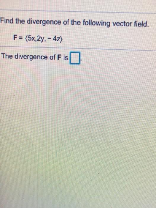 Solved Find The Divergence Of The Following Vector Field F