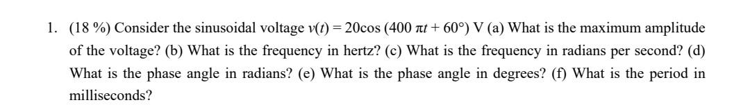 Solved 1. (18 %) Consider the sinusoidal voltage v(t) = | Chegg.com
