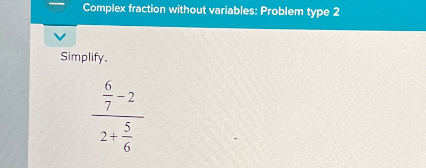 Solved Complex fraction without variables: Problem type | Chegg.com
