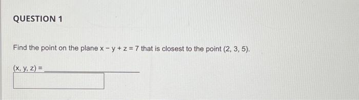 Solved Find the point on the plane x−y+z=7 that is closest | Chegg.com