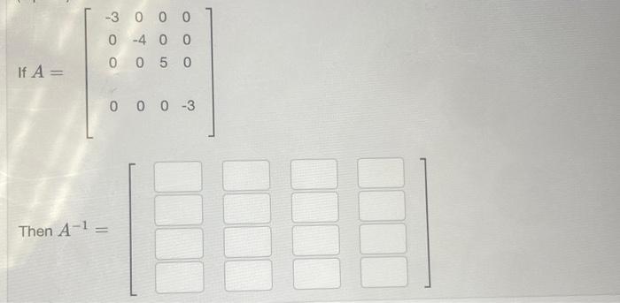 \[ A=\left[\begin{array}{cccc} -3 & 0 & 0 & 0 \\ 0 & -4 & 0 & 0 \\ 0 & 0 & 5 & 0 \\ 0 & 0 & 0 & -3 \end{array}\right] \] Then