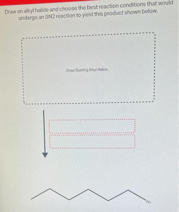 Solved Draw an alkyl halide and choose the best reaction