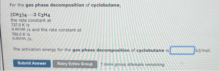 Solved For the gas phase decomposition of cyclobutane Chegg