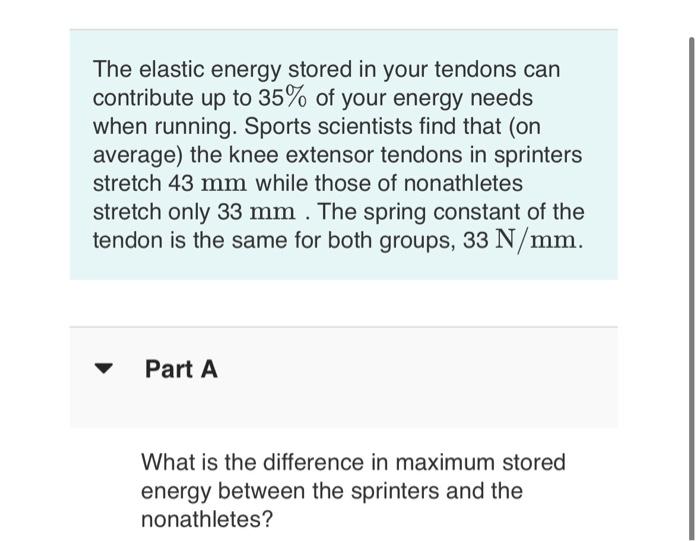 Solved The elastic energy stored in your tendons can