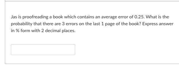 Solved Jas is proofreading a book which contains an average 