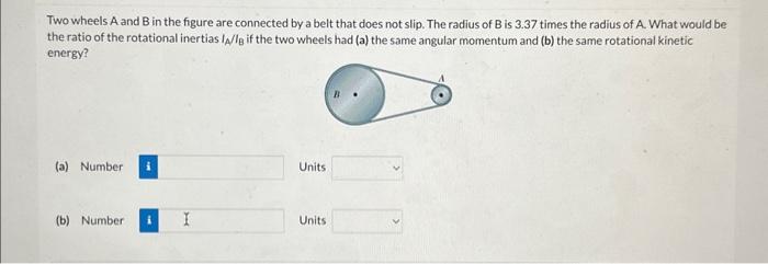 Solved Two Wheels A And B In The Figure Are Connected By A | Chegg.com