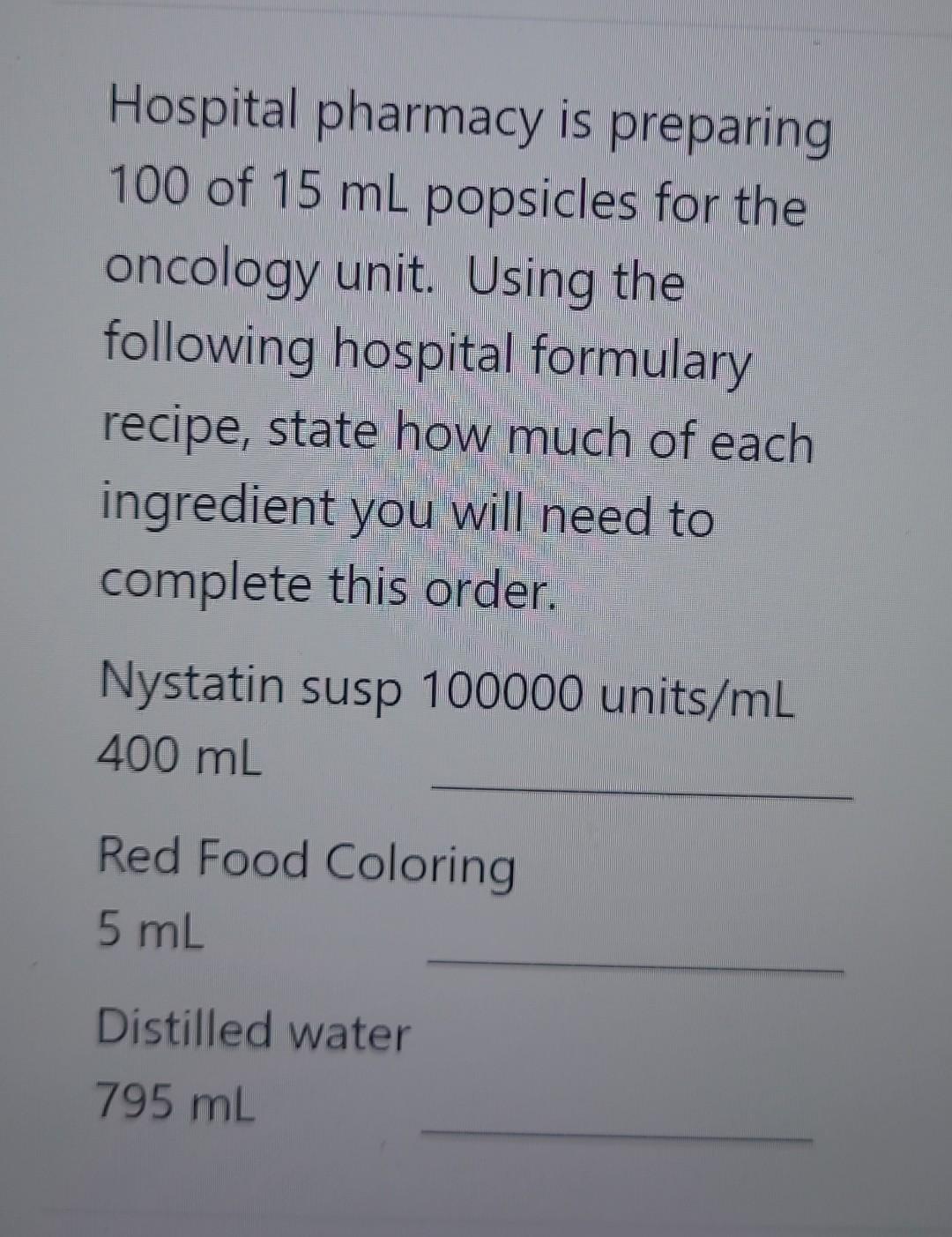 Solved Hospital pharmacy is preparing 100 of 15 mL popsicles
