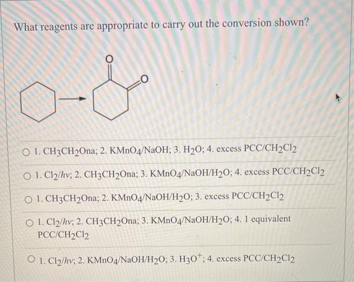 What reagents are appropriate to carry out the conversion shown?
1. \( \mathrm{CH}_{3} \mathrm{CH}_{2} \mathrm{Ona} ; 2 . \ma