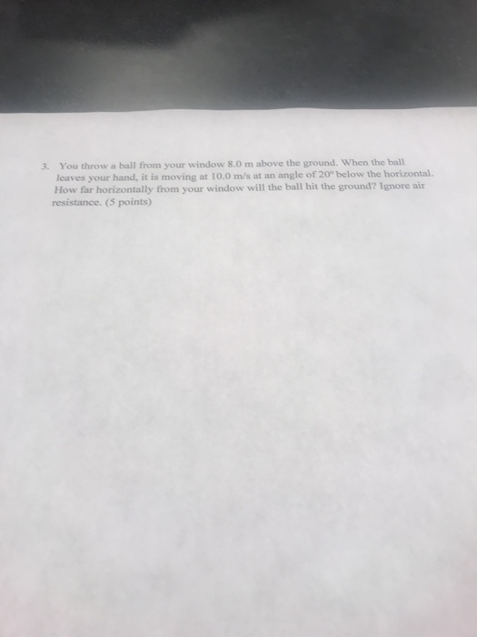 Solved 3. You throw a ball from your window 8.0 m above the