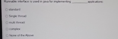 Solved Runnable interface is used in java for implementing | Chegg.com