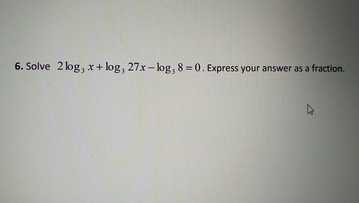 Solved 6 Solve 2log3x Log327x Log38 0 Express Your Answer Chegg Solved 6 Solve 2log3x Log327x Log38 0 Express Your Answer Chegg